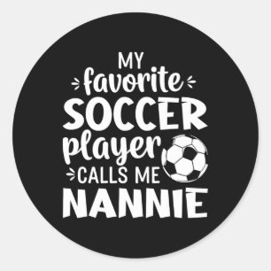 My Favorite Soccer Player Calls Me Nannie  Classic Round Sticker