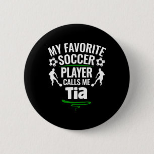 My Favorite Soccer Player Calls Me Tia 6 Cm Round Badge