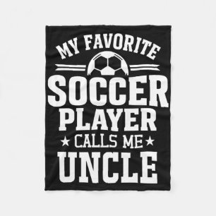 My Favorite Soccer Player Calls Me Uncle Fleece Blanket