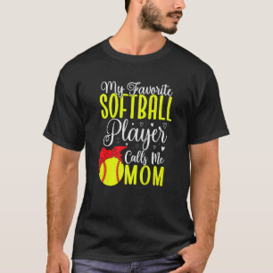 My Favorite Softball player calls me Mom Cute  2 T-Shirt