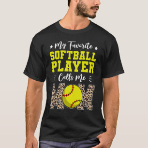 My Favorite Softball Player Calls Me Mom   Mothers T-Shirt
