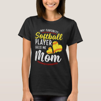 My Favorite Softball Player Calls Me Mom Softball  T-Shirt