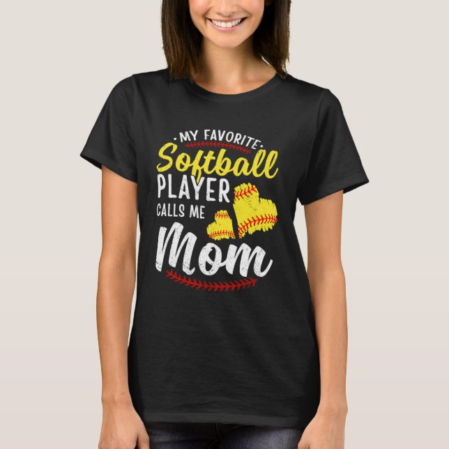 My Favorite Softball Player Calls Me Mom Softball  T-Shirt (Front)