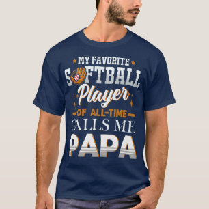 My Favorite Softball Player Calls Me Papa Fathers T-Shirt