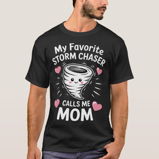 My Favorite Storm Chaser Calls Me Mom Storm Chasin T-Shirt (Front)