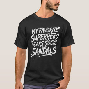 My Favorite Superhero Wears Socks and Sandals T-Shirt