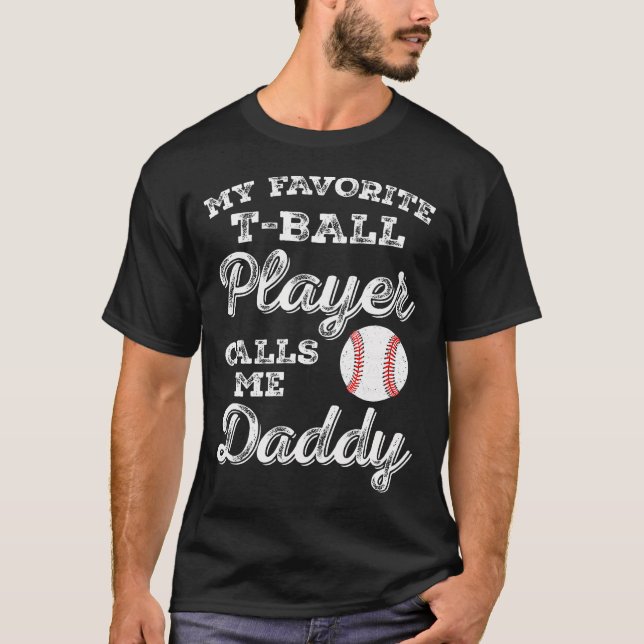 My Favorite T-Ball Player Calls Me Daddy Tee Ball  (Front)