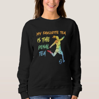 My Favorite Tea Is The Penalty Kids And Women Socc Sweatshirt