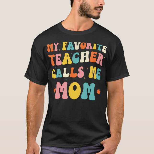 My Favorite Teacher Calls Me Mom Funny Groovy Teac T-Shirt (Front)