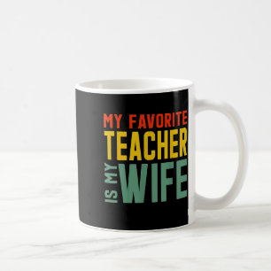 My favorite teacher my wife Graphic Art Coffee Mug