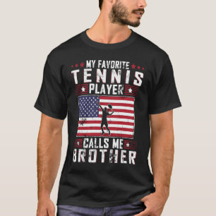My Favorite Tennis Player Calls Me Brother Father  T-Shirt