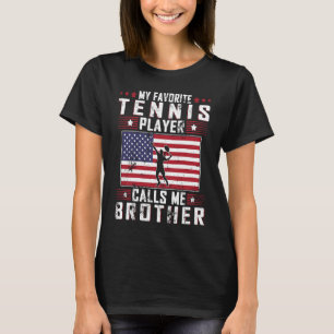 My Favorite Tennis Player Calls Me Brother Father  T-Shirt