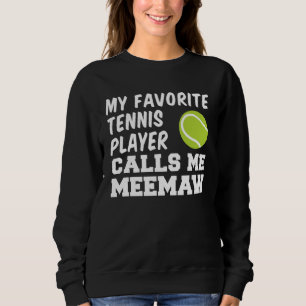My Favorite Tennis Player Calls Me Meemaw Sweatshirt