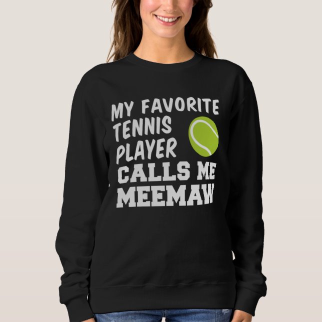 My Favorite Tennis Player Calls Me Meemaw Sweatshirt (Front)