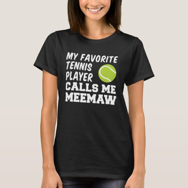 My Favorite Tennis Player Calls Me Meemaw T-Shirt (Front)