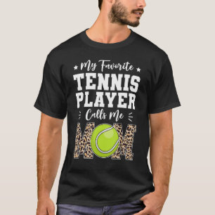 My Favorite Tennis Player Calls Me Mom   Mothers D T-Shirt