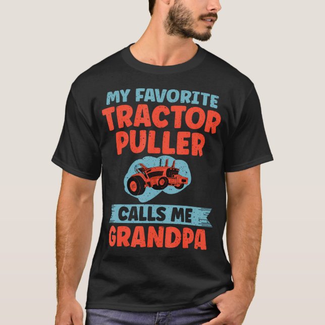 My Favorite Tractor Puller Calls Me Grandpa Tracto T-Shirt (Front)