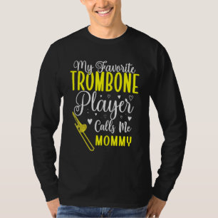 My Favorite Trombone player calls me Mom Cute 1 T-Shirt