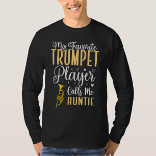 My Favorite Trumpet player calls me Aunt Cute T-Shirt