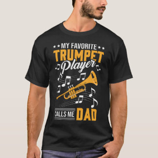 My Favorite Trumpet Player Calls Me Dad Funny Trum T-Shirt