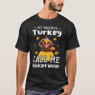 My Favorite Turkey Calls Me Childcare Worker Thank T-Shirt