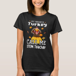 My Favorite Turkey Calls Me STEM Teacher Thanksgiv T-Shirt