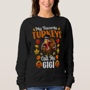 My Favorite Turkeys Call Me Gigi Thanksgiving Sweatshirt