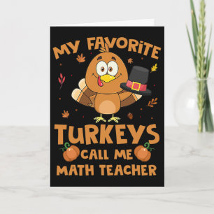 My Favorite Turkeys Call Me Math Teacher Thanksgiv Card