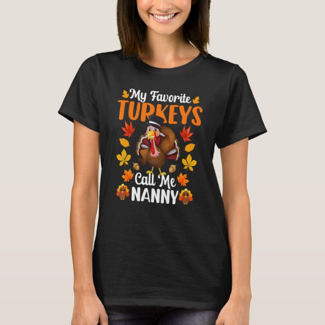 My Favorite Turkeys Call Me Nanny     Thanksgiving T-Shirt (Front)