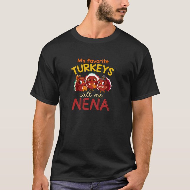 My Favorite Turkeys Call Me Nena Thanksgiving Turk T-Shirt (Front)
