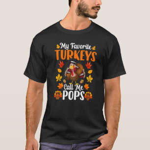 My Favorite Turkeys Call Me Pops   Thanksgiving T-Shirt