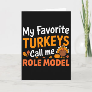 My Favorite Turkeys Call Me Role Model Thanksgivin Card