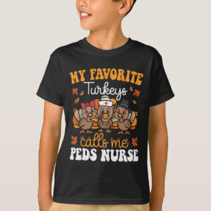 My Favorite Turkeys Calls Me Peds Nurse Turkey Tha T-Shirt