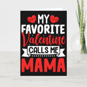 My Favorite Valentine Calls Me Mama Happy Valentin Card
