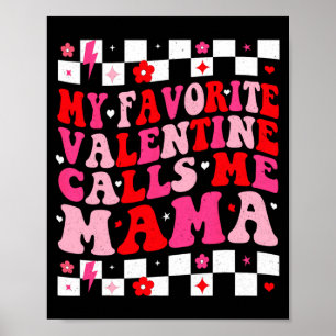 My Favorite Valentine Calls Me Mama Happy Valentin Poster