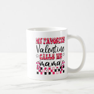 My Favorite Valentine Calls Me Mama Valentines Da  Coffee Mug