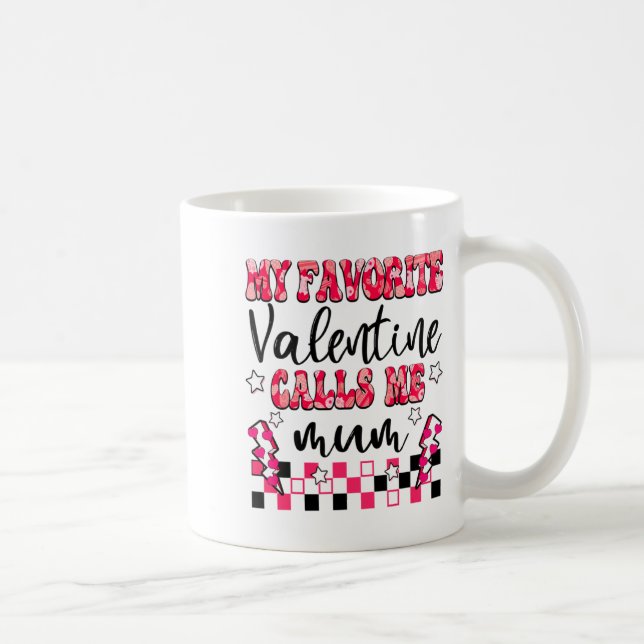 My Favorite Valentine Calls Me Mum Valentines Day  Coffee Mug (Right)