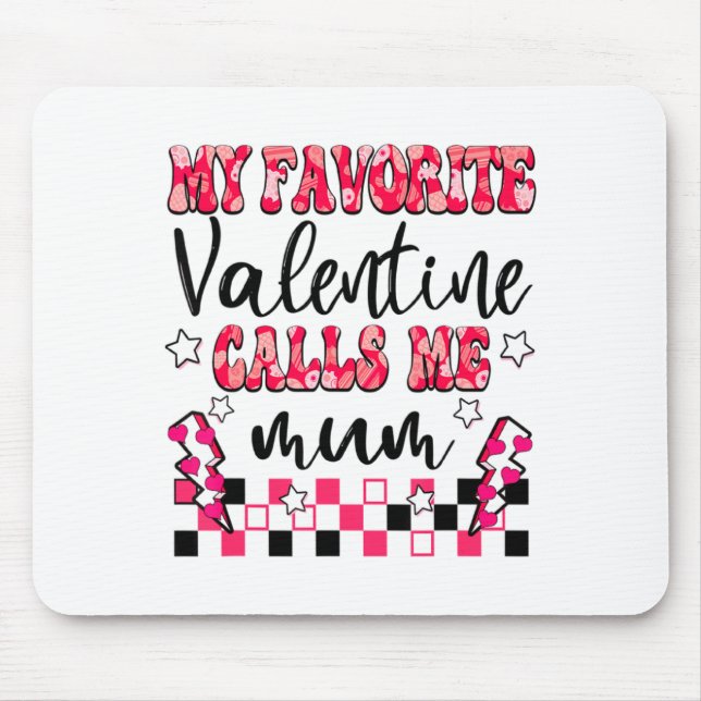 My Favorite Valentine Calls Me Mum Valentines Day  Mouse Pad (Front)