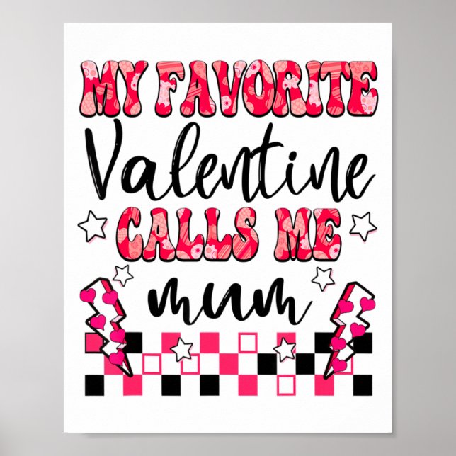 My Favorite Valentine Calls Me Mum Valentines Day  Poster (Front)