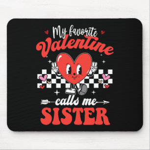 My Favorite Valentine Calls Me Sister Happy Valent Mouse Pad