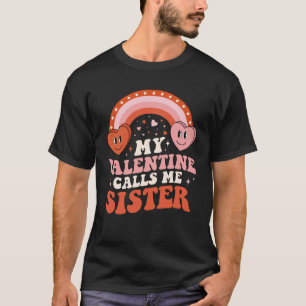 My Favorite Valentine Calls Me Sister Valentines D T-Shirt