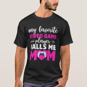 My Favorite Video Game Player Calls Me Mom Cute Mo T-Shirt