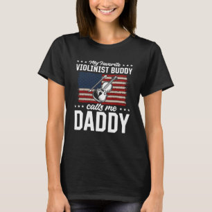 My Favorite Violinist Buddy Calls Me Daddy Violins T-Shirt