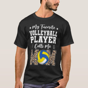 My Favorite Volleyball Player Calls Me Mom   Mothe T-Shirt