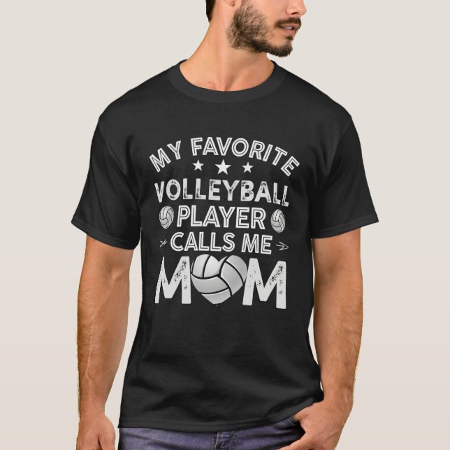 My Favorite Volleyball Player Calls Me Mom Mother  T-Shirt (Front)