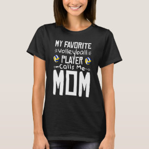 My Favorite Volleyball Player Calls Me Mom Volleyb T-Shirt