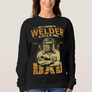 My Favorite Welder Calls Me Dad Welding Father Hus Sweatshirt