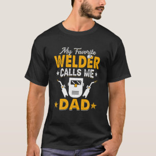 My Favorite Welder Calls Me Dad Welding Papa Men T-Shirt