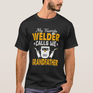 My Favorite Welder Calls Me Grandfather Welding Pa T-Shirt
