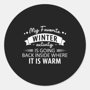 My Favorite Winter Activity Is Going Back Inside W Classic Round Sticker